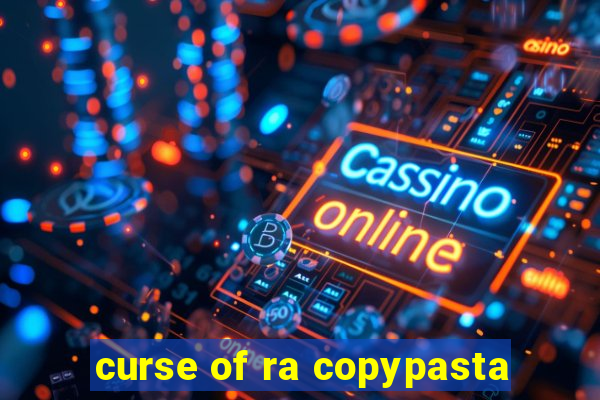 curse of ra copypasta